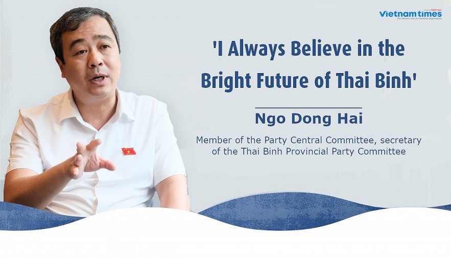 'I Always Believe in the Bright Future of Thai Binh' 'I Always Believe in the Bright Future of Thai Binh'