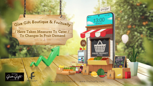 Give Gift Boutique and Fruitually Have Taken Measures To Cater To Changes In Fruit Demand